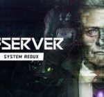 تریلر هنگام عرضه‌ی بازی Observer: System Redux منتشر شد